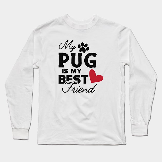 Pug dog - My pug is my best friend Long Sleeve T-Shirt by KC Happy Shop